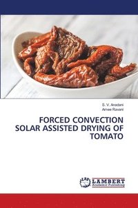 bokomslag Forced Convection Solar Assisted Drying of Tomato