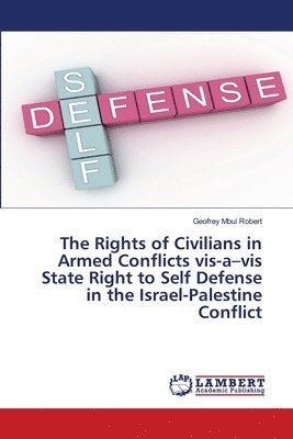 The Rights of Civilians in Armed Conflicts vis-a-vis State Right to Self Defense in the Israel-Palestine Conflict 1
