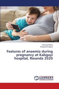 bokomslag Features of anaemia during pregnancy at Kabgayi hospital, Rwanda 2020