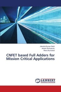 bokomslag CNFET based Full Adders for Mission Critical Applications
