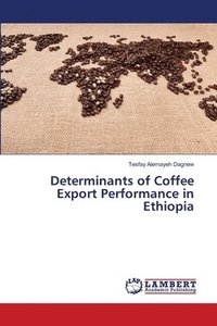 bokomslag Determinants of Coffee Export Performance in Ethiopia