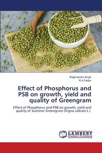 bokomslag Effect of Phosphorus and PSB on growth, yield and quality of Greengram
