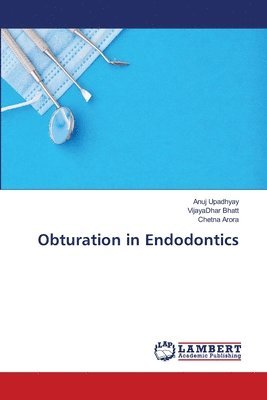 Anuj Upadhyay, Vijayadhar Bhatt, Chetna Arora, VijayaDhar Bhatt - Obturation in Endodontics, Häftad