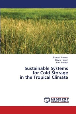 Sustainable Systems for Cold Storage in the Tropical Climate 1