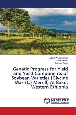 Genetic Progress for Yield and Yield Components of Soybean Varieties [Glycine Max (L.) Merrill] At Bako, Western Ethiopia 1