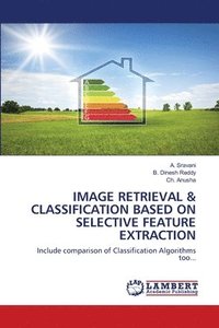 bokomslag Image Retrieval & Classification Based on Selective Feature Extraction