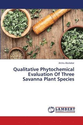 Qualitative Phytochemical Evaluation Of Three Savanna Plant Species 1