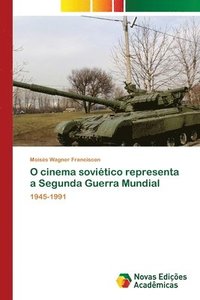 bokomslag O cinema sovitico representa a Segunda Guerra Mundial