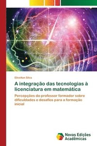 bokomslag A integrao das tecnologias  licenciatura em matemtica