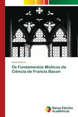 bokomslag Os Fundamentos Msticos da Cincia de Francis Bacon