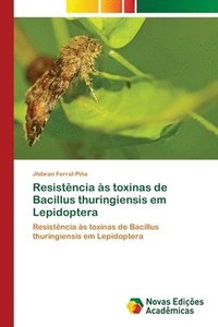 bokomslag Resistncia s toxinas de Bacillus thuringiensis em Lepidoptera