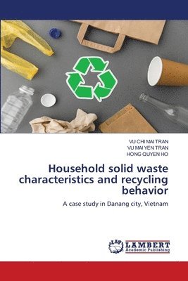 Household solid waste characteristics and recycling behavior 1