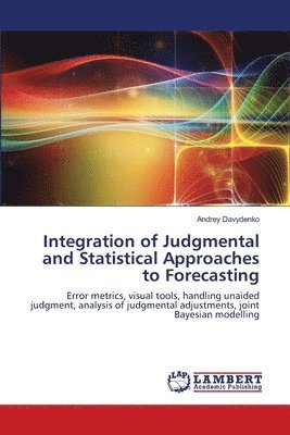 Integration of Judgmental and Statistical Approaches to Forecasting 1