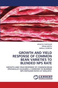 bokomslag Growth and Yield Response of Common Bean Varieties to Blended Nps Rate