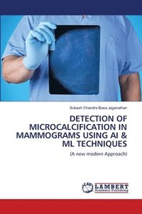 bokomslag Detection of Microcalcification in Mammograms Using AI & ML Techniques