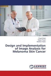 bokomslag Design and Implementation of Image Analysis for Melanoma Skin Cancer