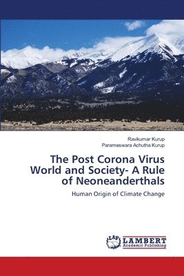The Post Corona Virus World and Society- A Rule of Neoneanderthals 1