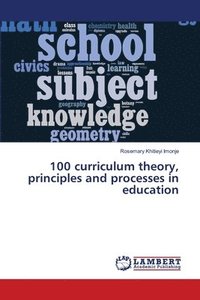 bokomslag 100 curriculum theory, principles and processes in education