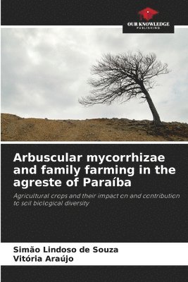 bokomslag Arbuscular mycorrhizae and family farming in the agreste of Paraba