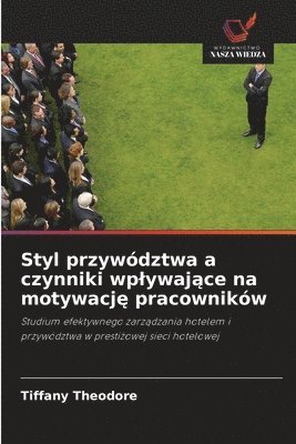 bokomslag Styl przywdztwa a czynniki wplywaj&#261;ce na motywacj&#281; pracownikw