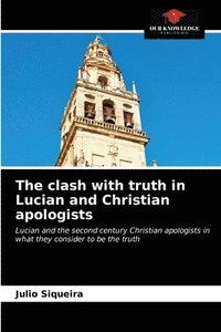 bokomslag The clash with truth in Lucian and Christian apologists