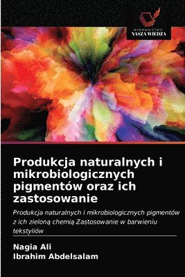 bokomslag Produkcja naturalnych i mikrobiologicznych pigmentów oraz ich zastosowanie
