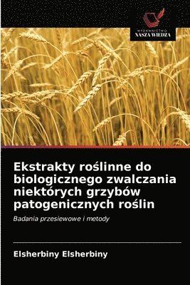 bokomslag Ekstrakty ro&#347;linne do biologicznego zwalczania niektrych grzybw patogenicznych ro&#347;lin