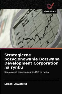 bokomslag Strategiczne pozycjonowanie Botswana Development Corporation na rynku