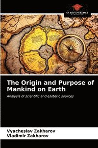 bokomslag The Origin and Purpose of Mankind on Earth