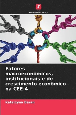 Fatores macroeconmicos, institucionais e de crescimento econmico na CEE-4 1