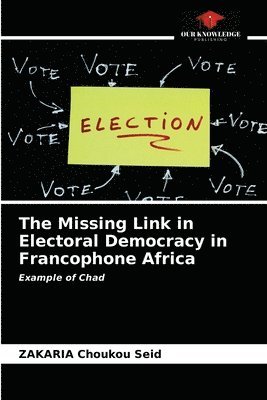 bokomslag The Missing Link in Electoral Democracy in Francophone Africa