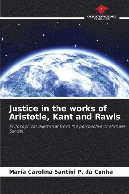 bokomslag Justice in the works of Aristotle, Kant and Rawls