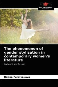 bokomslag The phenomenon of gender stylisation in contemporary women's literature