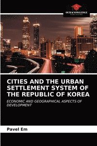 bokomslag Cities and the Urban Settlement System of the Republic of Korea