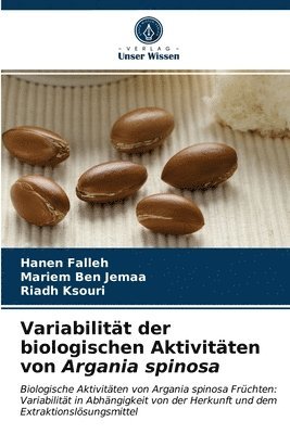 Hanen Falleh, Mariem Ben Jemaa, Riadh Ksouri - Variabilität der biologischen Aktivitäten von Argania spinosa, Häftad
