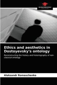 bokomslag Ethics and aesthetics in Dostoyevsky's ontology