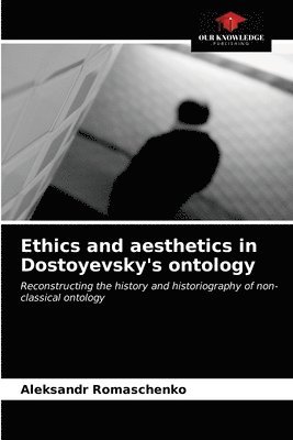Ethics and aesthetics in Dostoyevsky's ontology 1