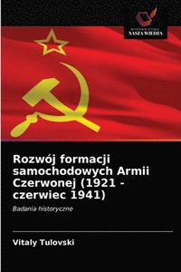 bokomslag Rozwj formacji samochodowych Armii Czerwonej (1921 - czerwiec 1941)