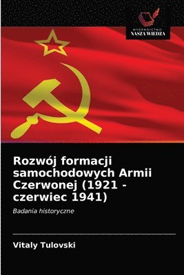 bokomslag Rozwj formacji samochodowych Armii Czerwonej (1921 - czerwiec 1941)