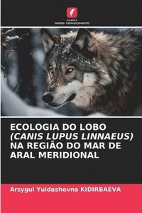 bokomslag Ecologia Do Lobo (Canis Lupus Linnaeus) Na Região Do Mar de Aral Meridional