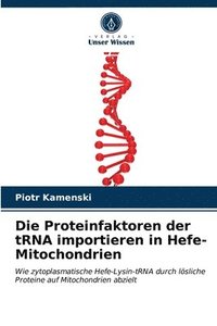 bokomslag Die Proteinfaktoren der tRNA importieren in Hefe-Mitochondrien