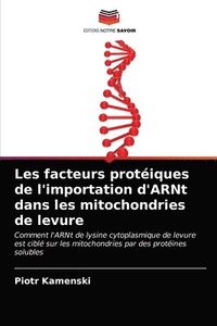 bokomslag Les facteurs protiques de l'importation d'ARNt dans les mitochondries de levure