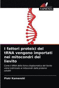 bokomslag I fattori proteici del tRNA vengono importati nei mitocondri del lievito