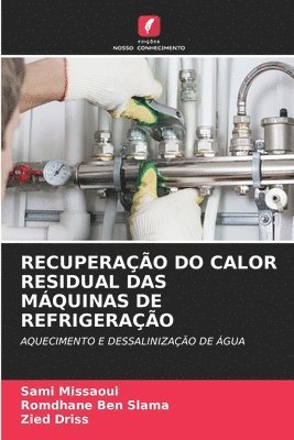 Sami Missaoui, Romdhane Ben Slama, Zied Driss - Recuperação Do Calor Residual Das Máquinas de Refrigeração, Häftad