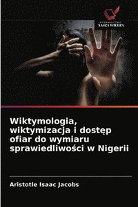 bokomslag Wiktymologia, wiktymizacja i dost&#281;p ofiar do wymiaru sprawiedliwo&#347;ci w Nigerii