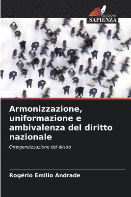 Armonizzazione, uniformazione e ambivalenza del diritto nazionale 1