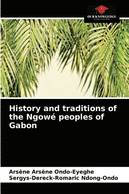 Arsène Arsène Ondo-Eyeghe, Sergys-Dereck-Romaric Ndong-Ondo - History and traditions of the Ngowé peoples of Gabon, Häftad