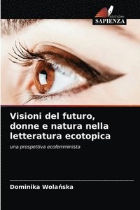 bokomslag Visioni del futuro, donne e natura nella letteratura ecotopica