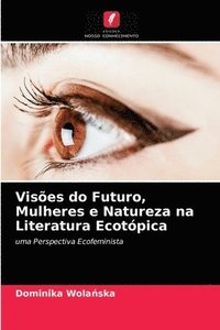 bokomslag Visoes do Futuro, Mulheres e Natureza na Literatura Ecotopica