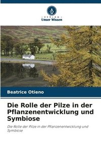 bokomslag Die Rolle der Pilze in der Pflanzenentwicklung und Symbiose